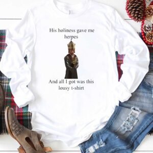 His Holiness Gave Me Herpes T Shirt 1 1.jpg