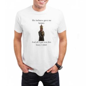 His Holiness Gave Me Herpes T Shirt 2 1.jpg