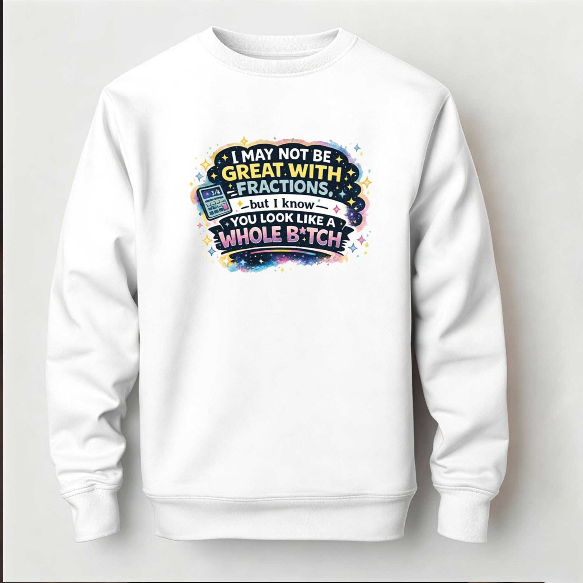 I May Not Be Great With Fractions But I Know You Look Like A Whole Tee