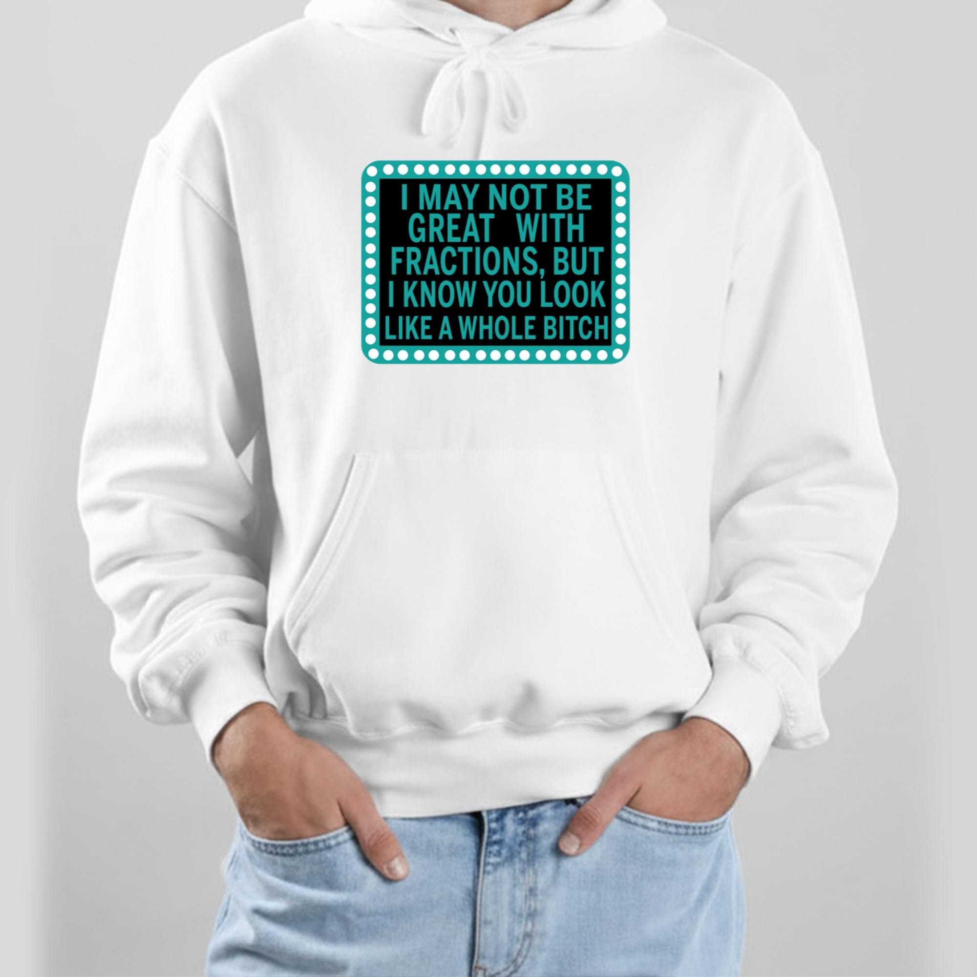 I May Not Be Great With Fractions But I Know You Look Tee