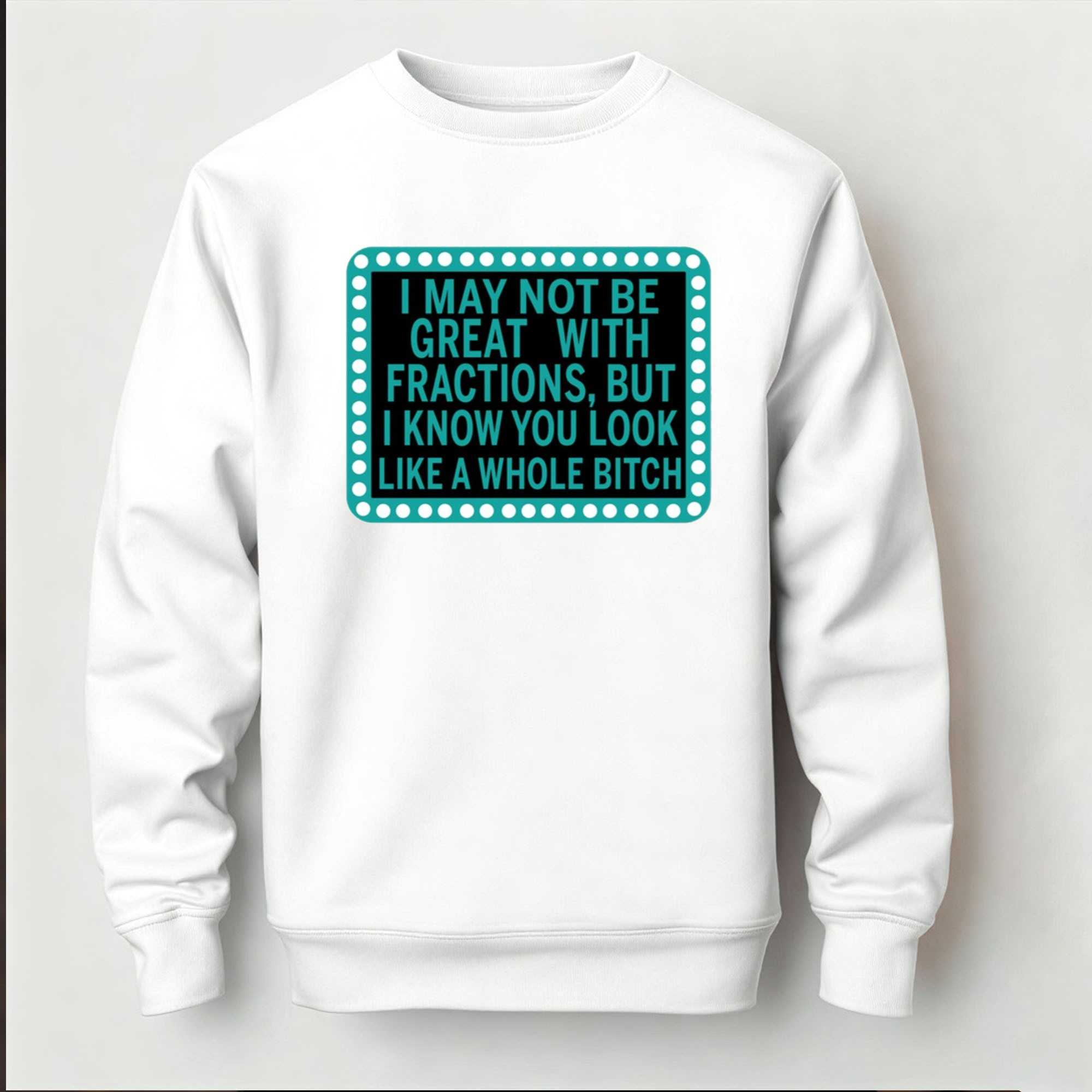 I May Not Be Great With Fractions But I Know You Look Tee