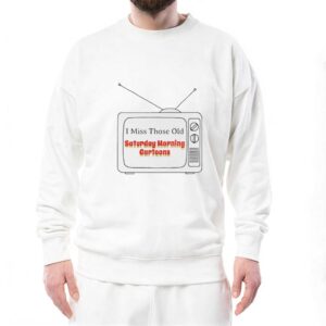 I Miss Those Old Saturday Morning Cartoons Tee 4 1.jpg