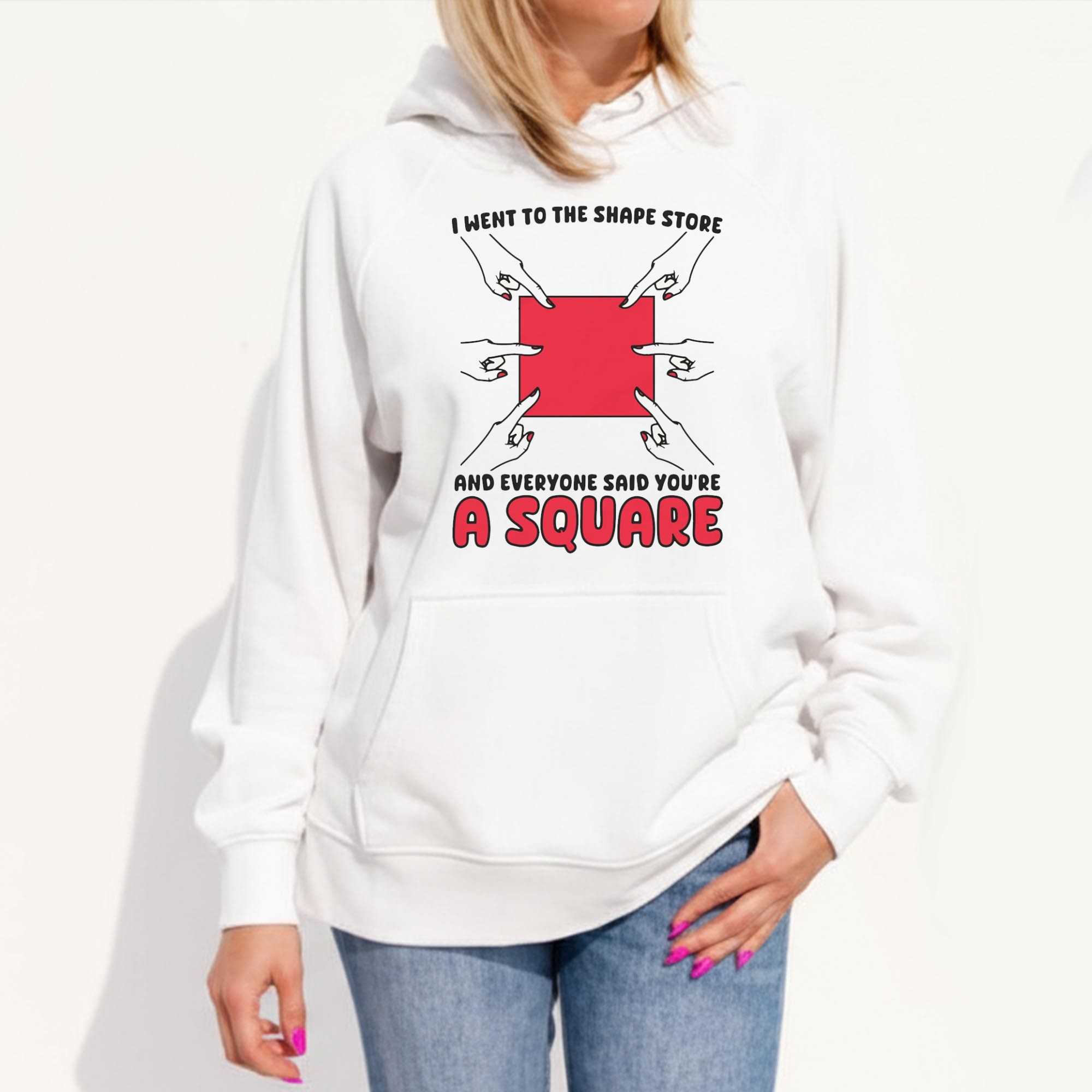 I Went To The Shape Store And Everyone Said Youre A Square Shirt