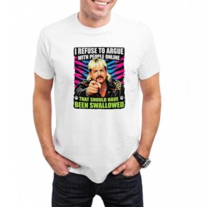 Joe Exotic I Refuse To Argue With People Online T Shirt 2 1.jpg