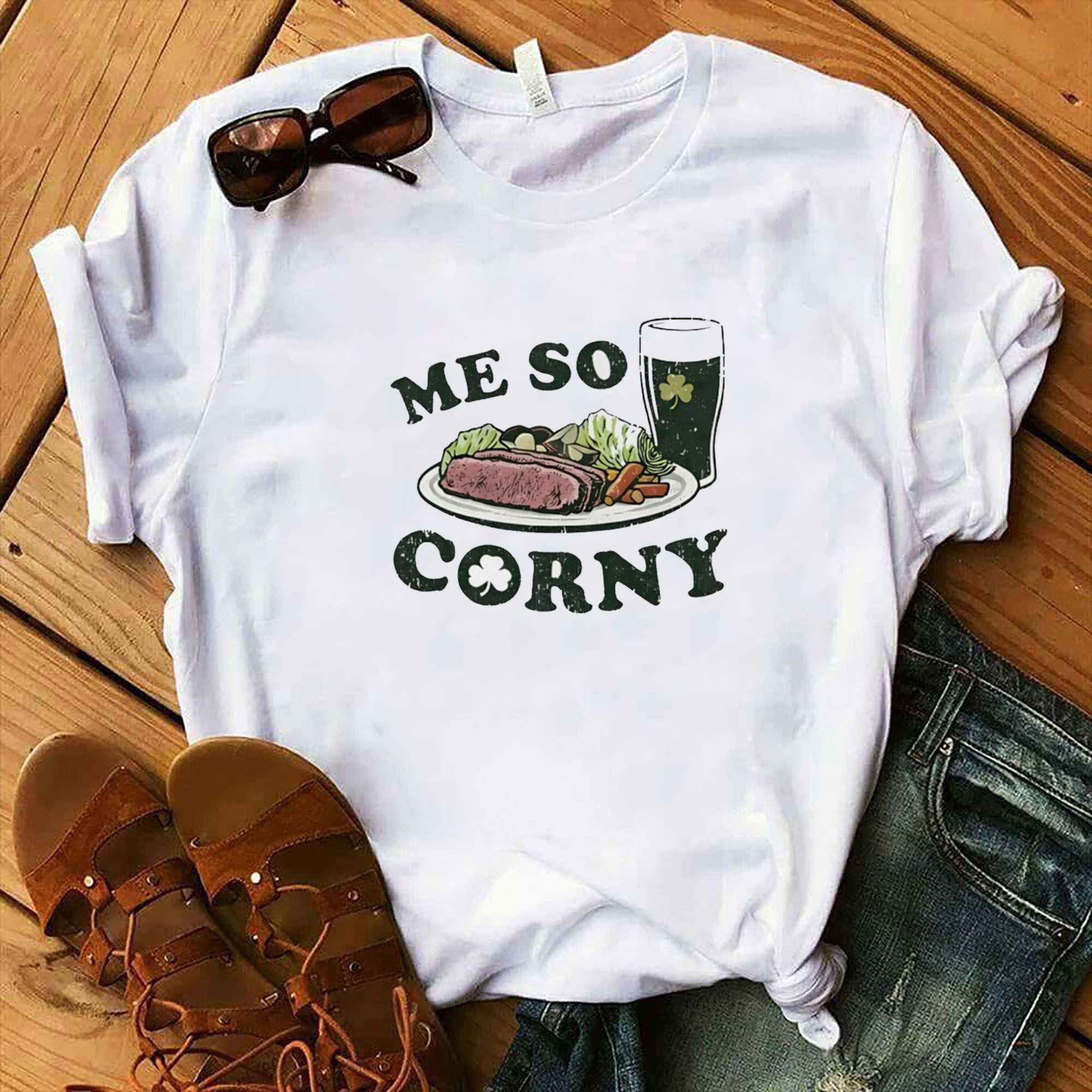 Me So Corny St Patricks Day T-Shirt Me So Corny St Patricks Day T-Shirt