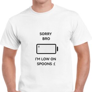 Sorry Bro Im Low On Spoons Tee