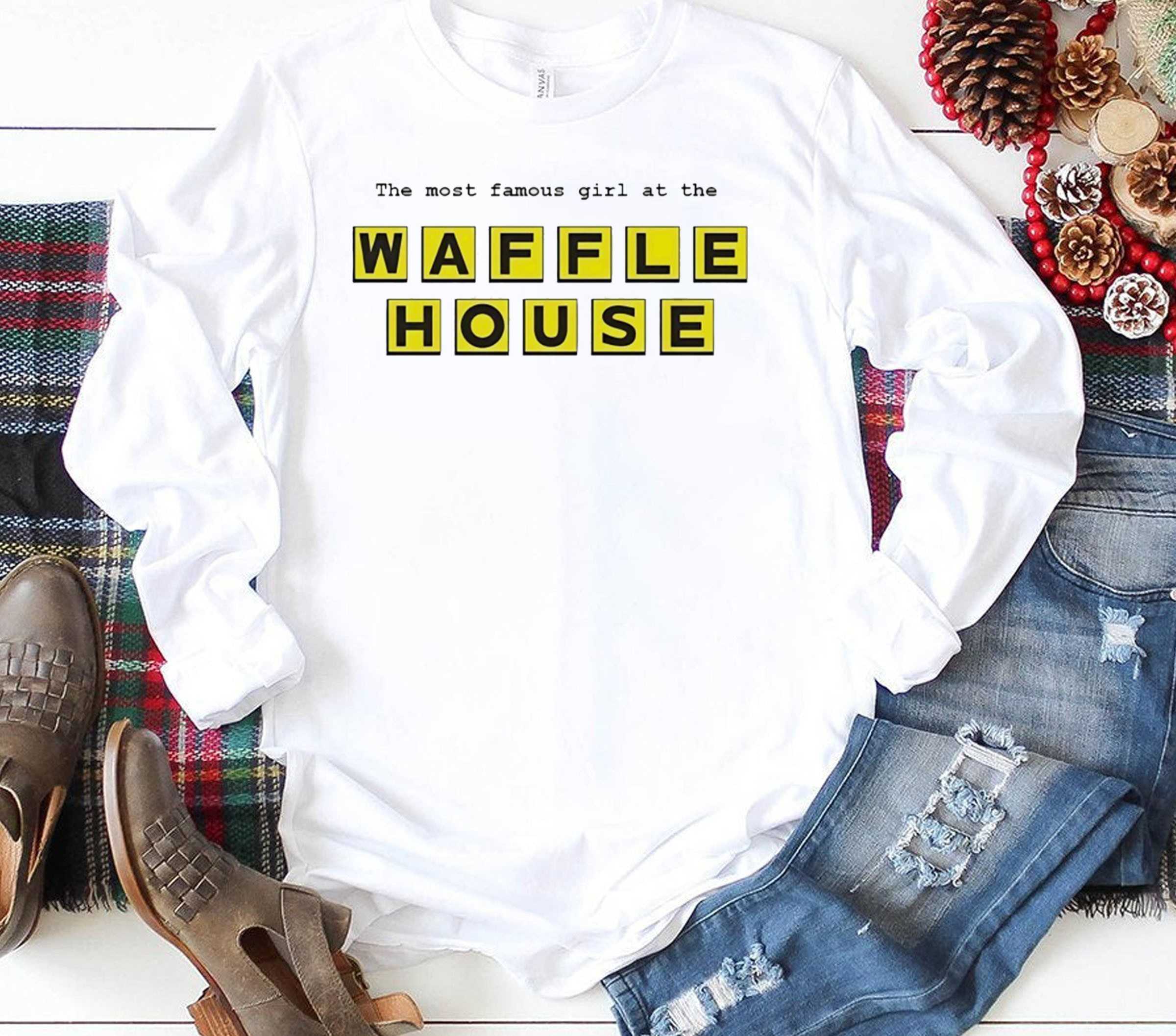 The Most Famous Girl At The Waffle House Tee