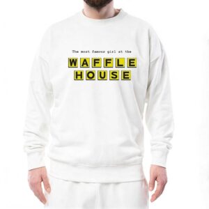 The Most Famous Girl At The Waffle House Tee 4 1.jpg