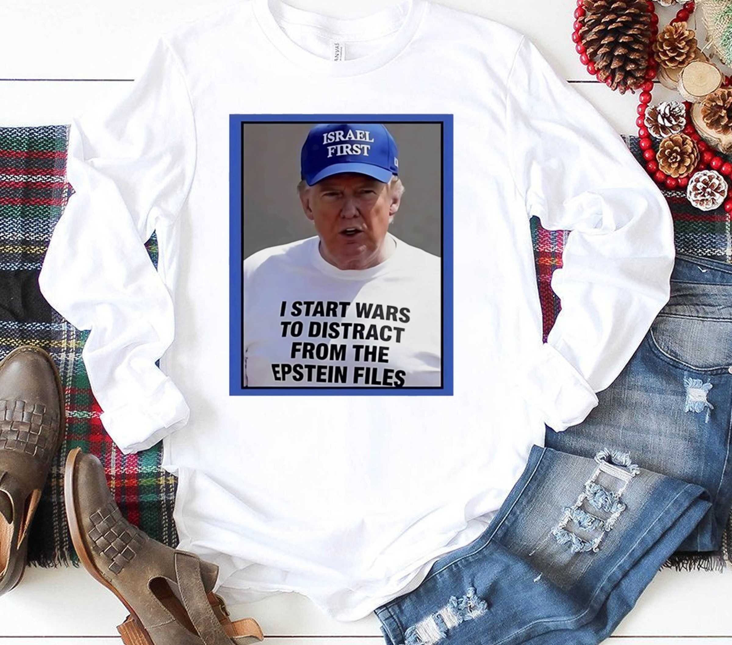 Trump I start wars to distract you suckers from the Epstein files T-Shirt