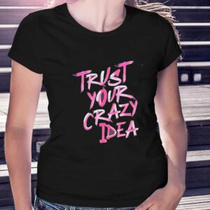 Trust Your Crazy Idea Tee 3