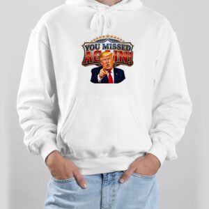 Donald Trump You Missed Again Presidential comeback Shirt