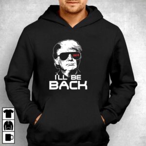 Ill Be Back Donald Trump 2024 Take America Back Shirt