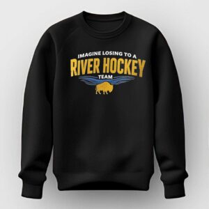 Imagine losing to a river hockey team Shirt