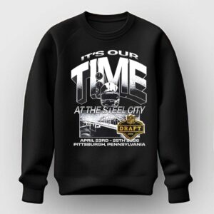 Its Our Time at The Steel City NFL Draft 2026 April 23rd 25th 2026 Pittsburgh Pennsylvania Shirt