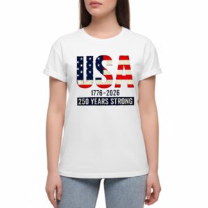USA 1776 2026 250 Years Strong Shirt