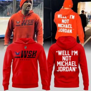 Washington Capitals 2026 Well I’m Not Michael Jordan Hoodie Washington Capitals 2026 Well I’m Not Michael Jordan Hoodie