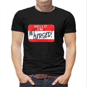 Hello Im Not Cursed Shirt