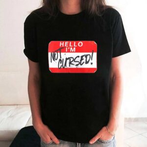 Hello Im Not Cursed Shirt