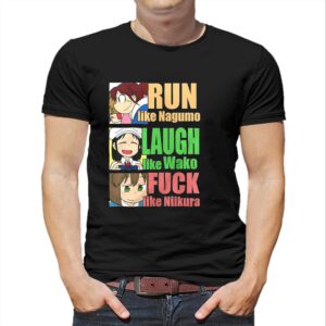 Run Like Nagumo Laugh Like Wako Fuck Like Niikura Shirt