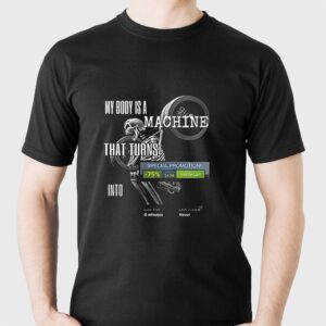 Skeleton My Body Is A Machine That Turns Steam Meme Shirt