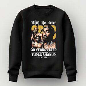 Thug Life 4ever 30 Years Later We Remember Tupac Shakur 1971 1996 signature Shirt