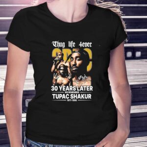 Thug Life 4ever 30 Years Later We Remember Tupac Shakur 1971 1996 signature Shirt