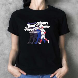 Your Moms Favorite Player Kyle Schwarber Philadelphia Phillies baseball signature Shirt