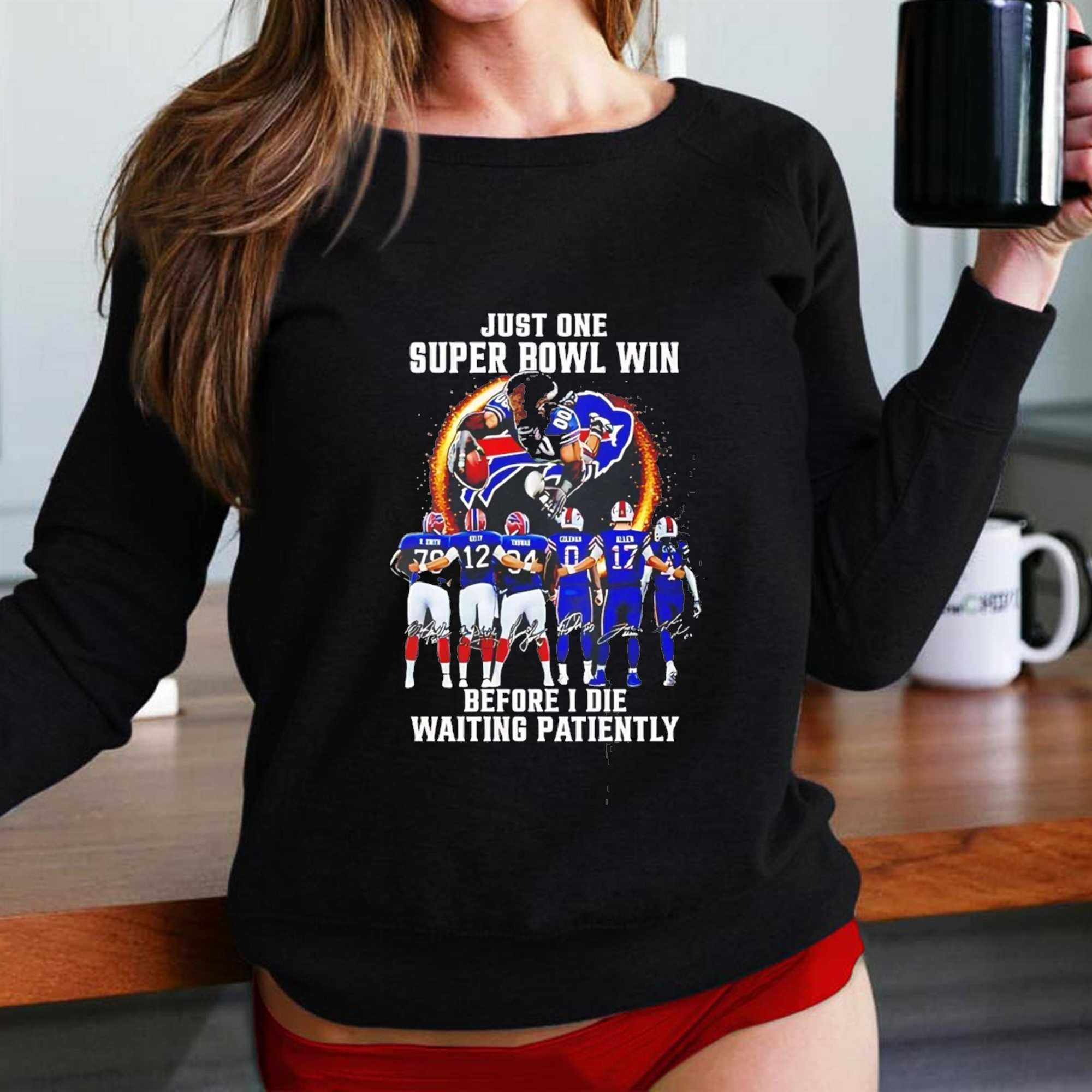 Bills Just One Super Bowl Win Before I Die Waiting Patiently Tee Bills Just One Super Bowl Win Before I Die Waiting Patiently Tee