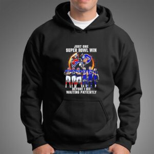 Bills Just One Super Bowl Win Before I Die Waiting Patiently Tee
