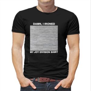 Damn I Ironed My Joy Division Tee
