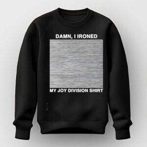 Damn I Ironed My Joy Division Tee