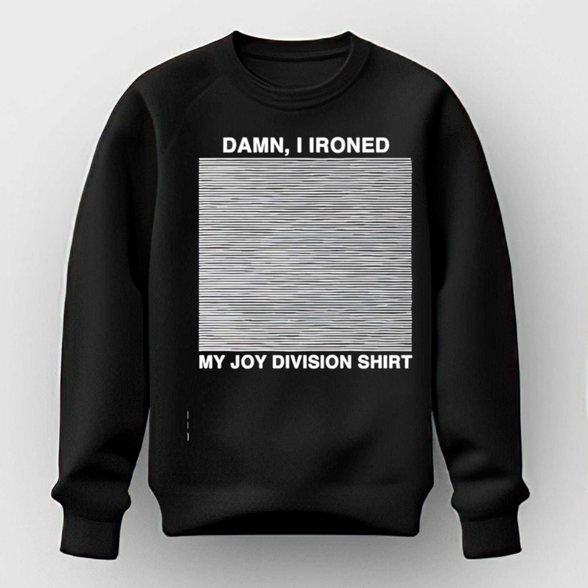 Damn I Ironed My Joy Division Tee Damn I Ironed My Joy Division Tee