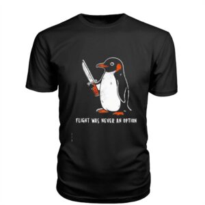 Flight Was Never An Option Penguin Knife Bird Humor Nature Animal Tee Flight Was Never An Option Penguin Knife Bird Humor Nature Animal Tee