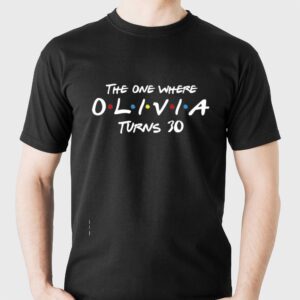 Friends The One Where Olivia Turns 30 Tv Show Birthday Party Tee Friends The One Where Olivia Turns 30 Tv Show Birthday Party Tee