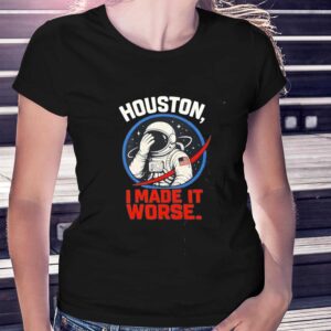 Houston I Made It Worse Facepalm Astronaut Tee