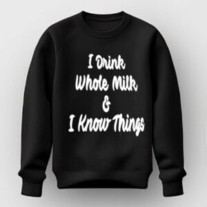 I Drink Whole Milk I Know Things Tee