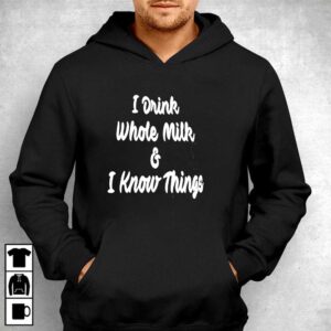 I Drink Whole Milk I Know Things Tee
