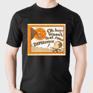 Oh Boy Wasnt That Some Depression Tee Oh Boy Wasnt That Some Depression Tee