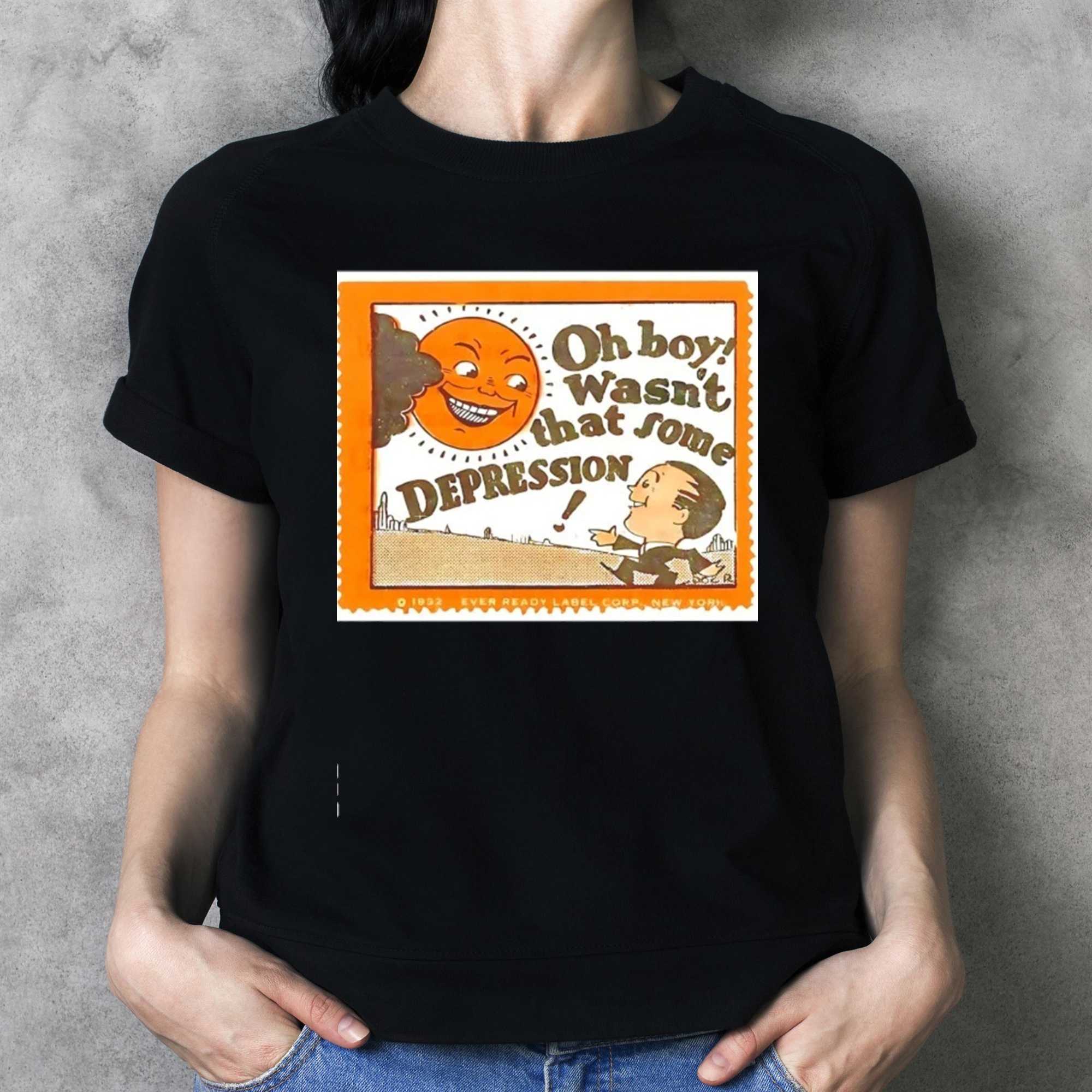 Oh Boy Wasnt That Some Depression Tee Oh Boy Wasnt That Some Depression Tee