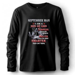 September Man I Am a Son of God Stronger Than You Believe Braver Than You Know Smarter Than You Think Tee
