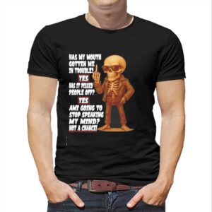 Skeleton Not A Chance Speaking My Mind Slogan Graphic Humor shirt