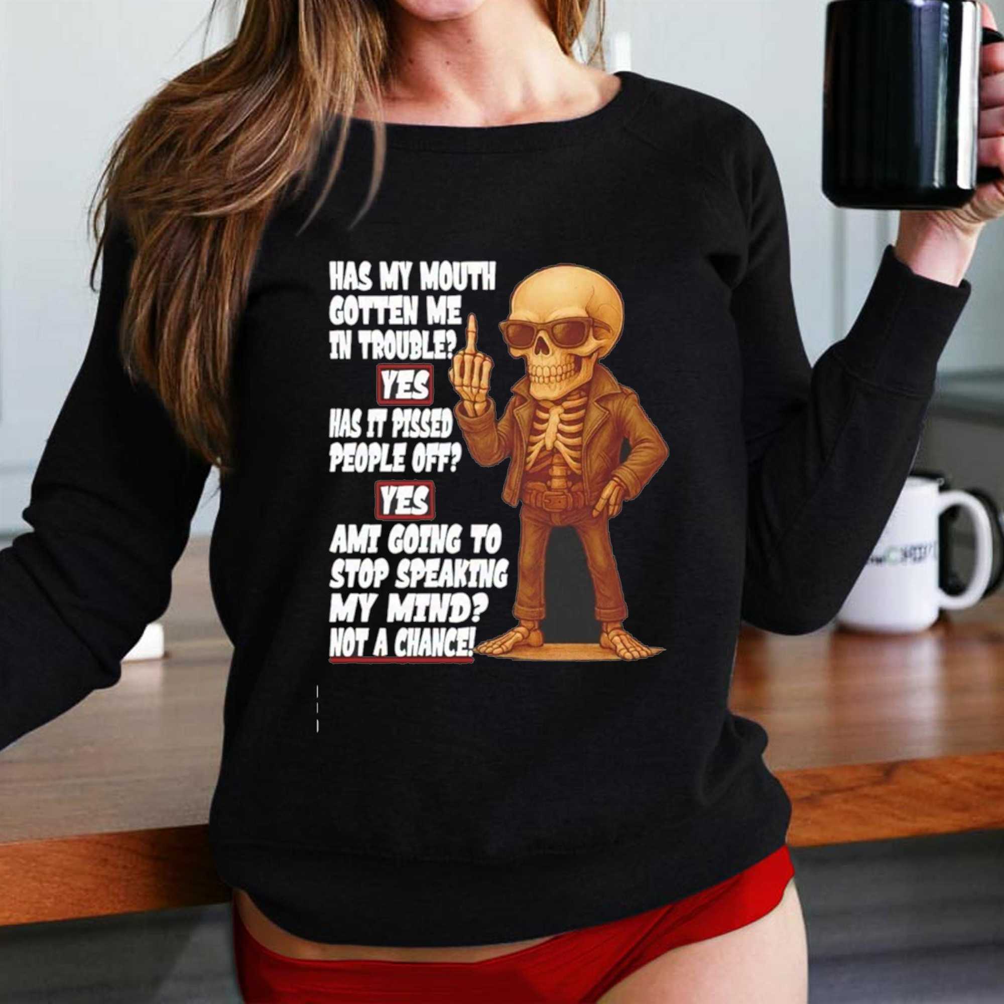 Skeleton Not A Chance Speaking My Mind Slogan Graphic Humor shirt Skeleton Not A Chance Speaking My Mind Slogan Graphic Humor shirt