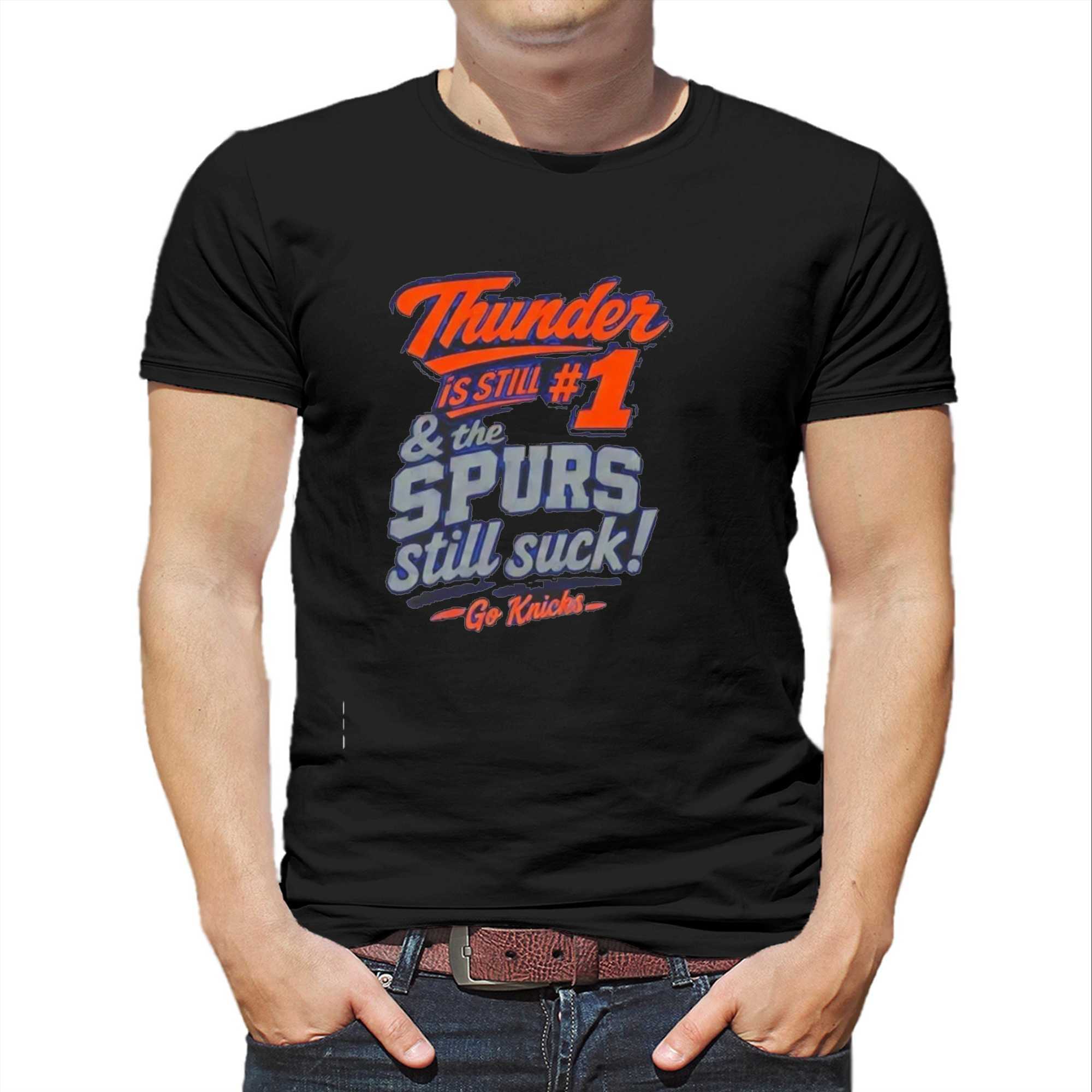 Thunder is still 1 the Spurs still suck go Knicks shirt Thunder is still 1 the Spurs still suck go Knicks shirt