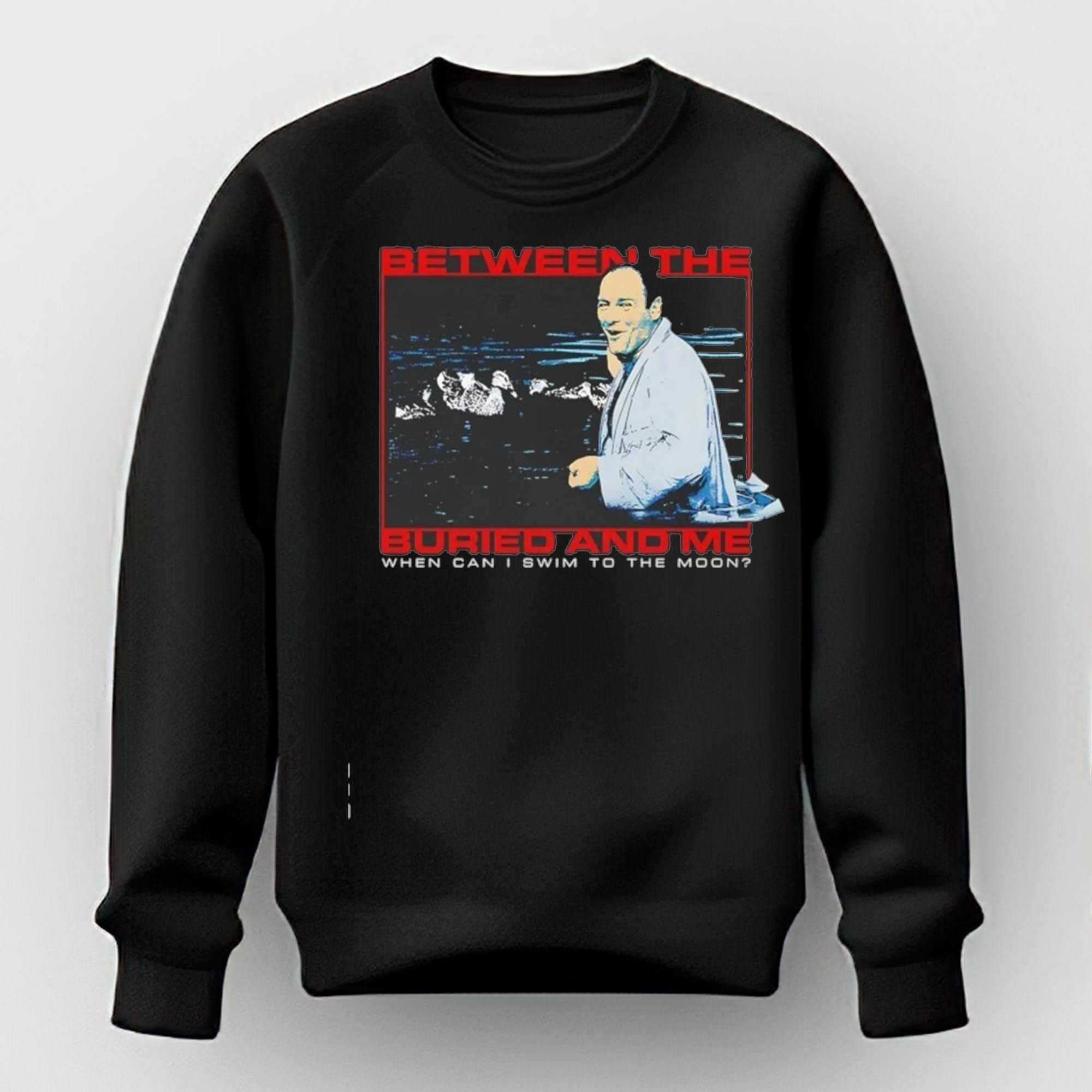 Tony Soprano Between the Buried and Me when can I swim to the moon Tee Tony Soprano Between the Buried and Me when can I swim to the moon Tee