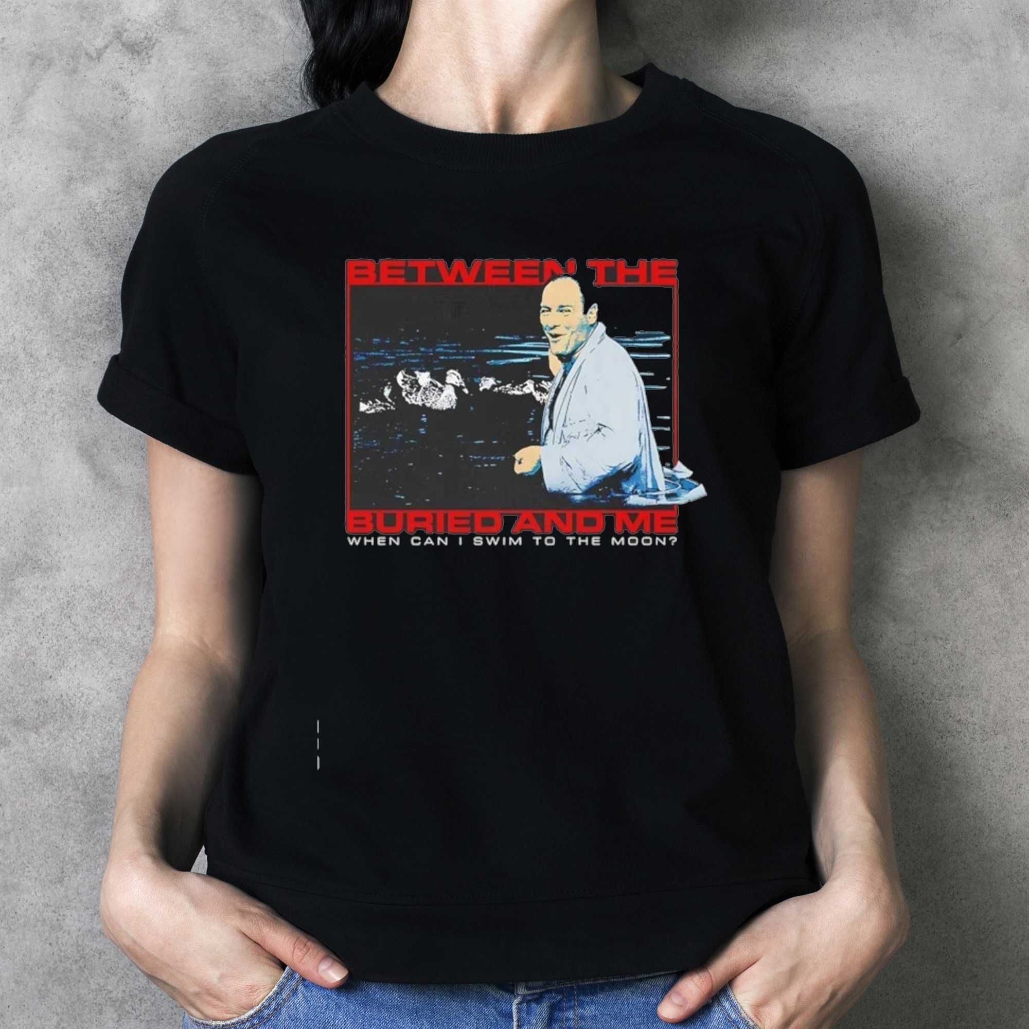 Tony Soprano Between the Buried and Me when can I swim to the moon Tee Tony Soprano Between the Buried and Me when can I swim to the moon Tee