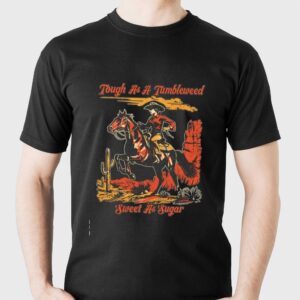 Tough As A Tumbleweed Sweet As Sugar Western Cowgirl Graphic Art shirt Tough As A Tumbleweed Sweet As Sugar Western Cowgirl Graphic Art shirt
