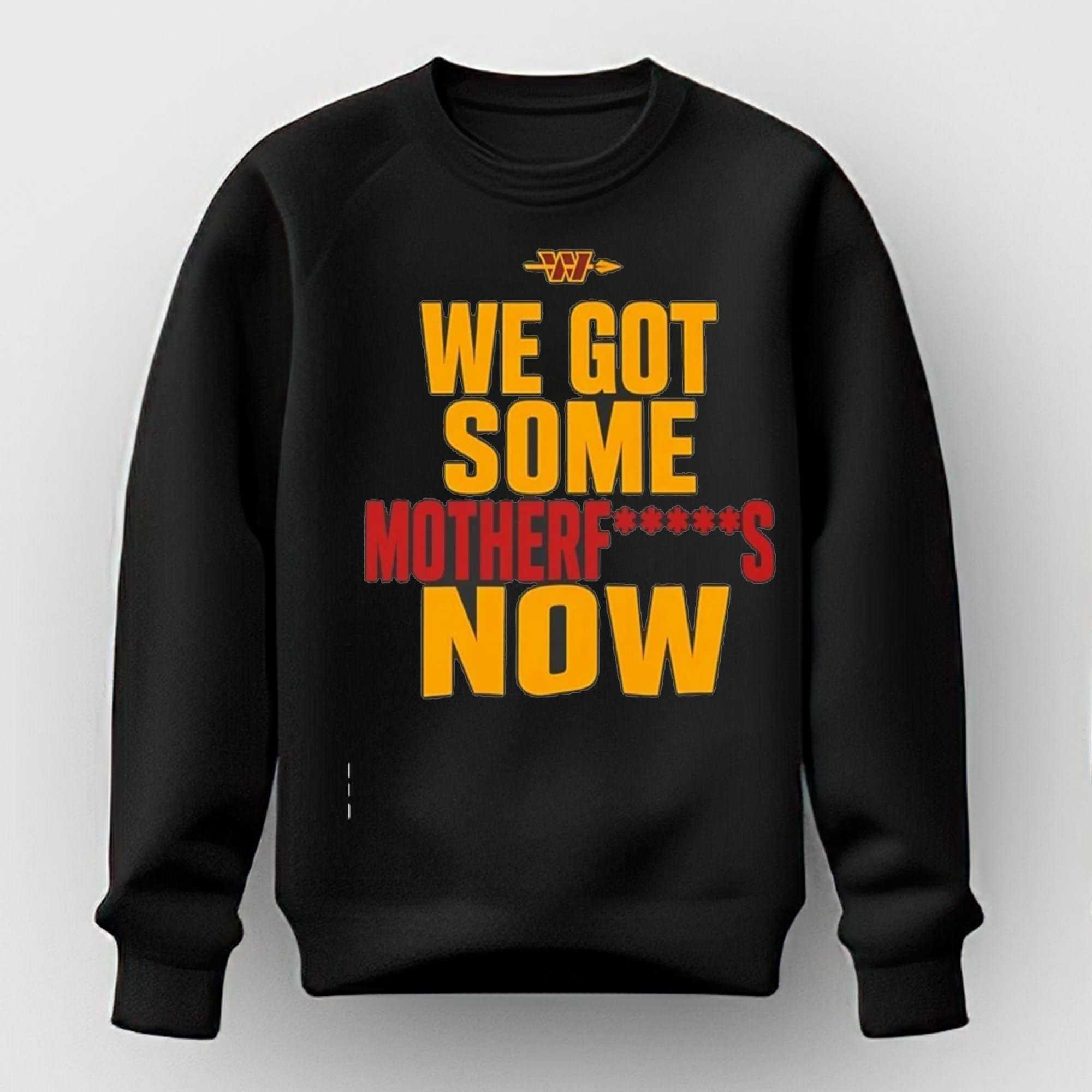 Washington Commanders we got some motherf now shirt Washington Commanders we got some motherf now shirt