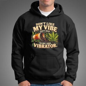 Weed dont like my vibe thats okay Im not your vibrator Tee