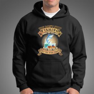 You Dont Stop Fishing When You Get Old You Get Old When You Stop Fishing Tee