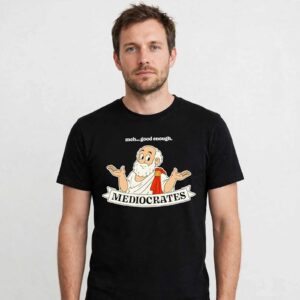 Mediocrates Meh Good Enough Philosophy Socrates shirt